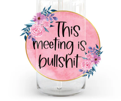 This Meeting Is Bullshit - UV/DTF Decal