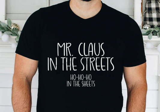 Mr. Claus In The Streets, HO HO HO In The Sheets T-Shirt