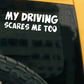 My Driving Scares Me Too Car Decal