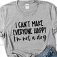 I can't make everyone happy - I'm not a dog -  T-shirt