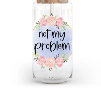 Not My Problem - UV/DTF Decal