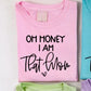 Oh Honey, I Am That Mom  T-shirt