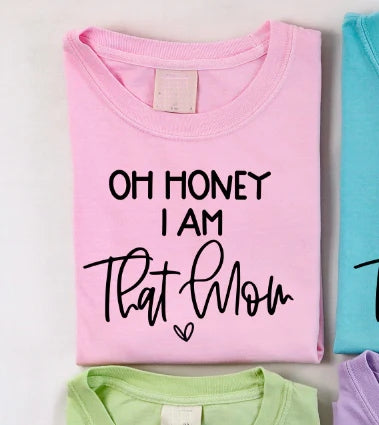 Oh Honey, I Am That Mom  T-shirt