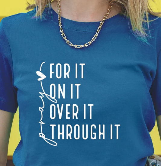 Pray On It For It Over It Through It T-Shirt