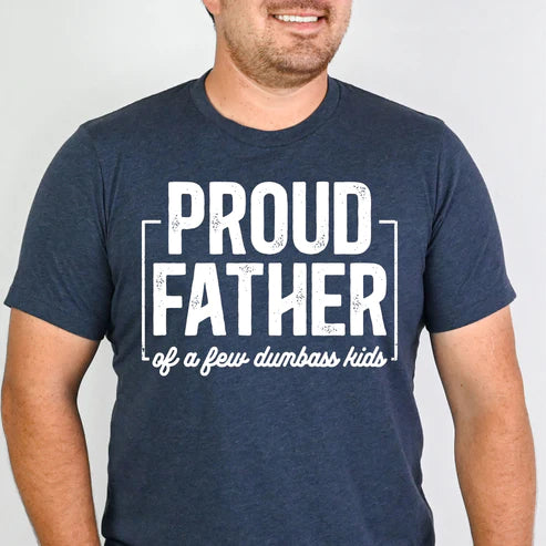 Proud Father Of A Few Dumbass Kids T-shirt