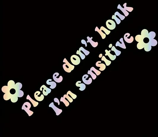 Please Don't Honk I'm Sensitive Holographic  Car Decal