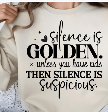 Silence is Golden Unless You Have Kids ... T-shirt