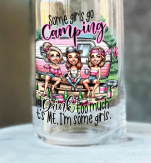 Some girls go camping and Drink ...  - UV/DTF Decal