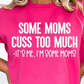 Some Moms Cuss Too Much - It's Me I'm Some Moms  T-shirt