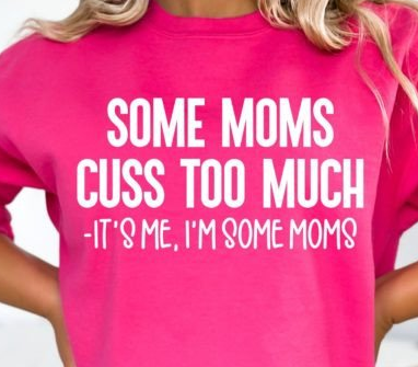 Some Moms Cuss Too Much - It's Me I'm Some Moms  T-shirt