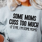 Some Moms Cuss Too Much - It's Me I'm Some Moms  T-shirt