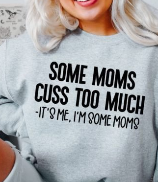 Some Moms Cuss Too Much - It's Me I'm Some Moms  T-shirt