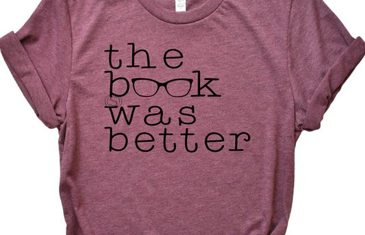 The Book Was Better  T-shirt