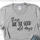 These Are The Good Old Days T-shirt