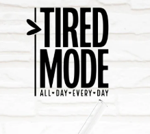 Tired Mode All Day Every Day  - UV/DTF Decal