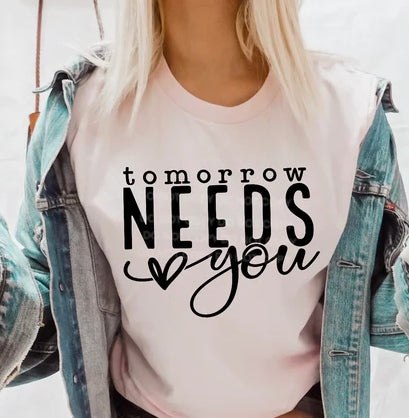 Tomorrow Needs You T-shirt