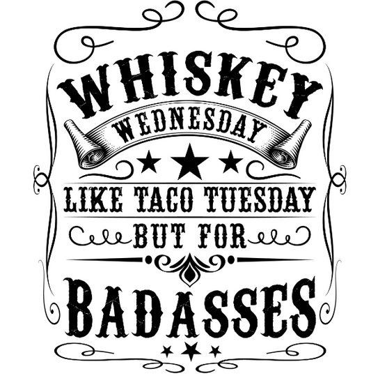 Whiskey Wednesday Like Taco Tuesday But For Badasses - UV/DTF Decal