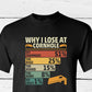 Why I lose Cornhole  Shirt