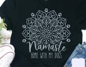 Namaste Home With My Dogs T-shirt